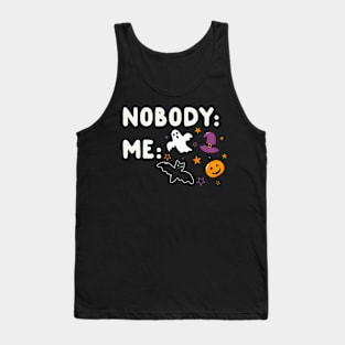 Nobody: Me: Halloween Tank Top